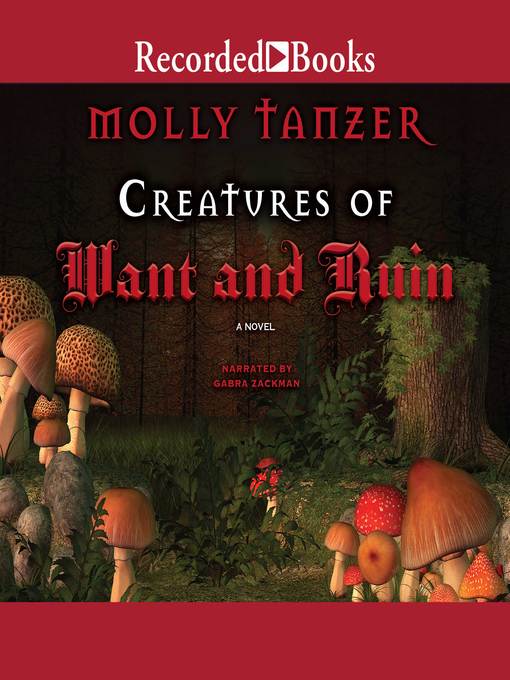 Title details for Creatures of Want and Ruin by Molly Tanzer - Available